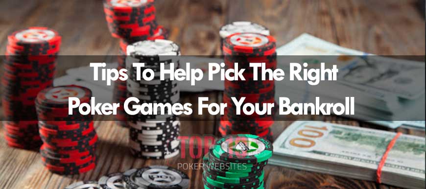 Tips To Choosing The Right Poker Games That Fit Your Bankroll